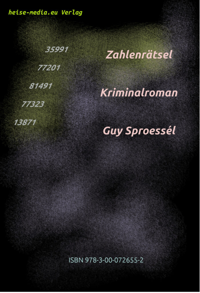 Zahlenrätsel, Kriminalroman; Guy Sproessél; Verlag: heise-media.eu; ISBN 978-3-00-072655-2